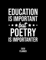 Education Is Important But Poetry Is Importanter 2020 Planner: Poetry Fan 2020 Calendar, Funny Design, 2020 Planner for Poetry Lover, Christmas Gift for Poetry Lover 1676839992 Book Cover