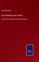 Die Gotteshäuser der Schweiz: Erstes Heft und Zweites Heft Erste Abtheilung 3752597445 Book Cover