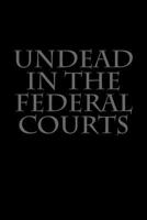 Undead in the Federal Courts 1502949385 Book Cover