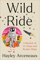 Wild Ride: A Memoir of I.V. Drips and Rocket Ships 0593443845 Book Cover