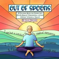 Out of Spoons: A Coloring Book for Coping with Ehlers-Danlos, Fibromyalgia, and Other Chronic Illnesses and Insults B0F83WG5M7 Book Cover