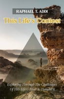 This Life's Contest: Exploring Through the Challenges of This Life and How to Handle It B0BTKQTRQQ Book Cover
