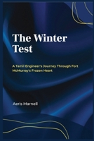 The Winter Test: A Tamil Engineer's Journey Through Fort McMurray's Frozen Heart | Immigration Story | Cultural Adaptation | Canadian Winter Survival | Oil Sands Worker Experience B0FQPS276T Book Cover