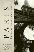 Paris: Extraordinary Moments 1496182863 Book Cover