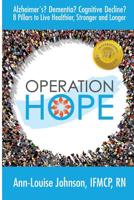 Operation Hope: Alzheimer's? Dementia? Cognitive Decline? 8 Pillars to Healthier, Stronger, Longer 1986649857 Book Cover
