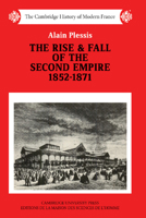 The Rise and Fall of the Second Empire, 1852-1871 (The Cambridge History of Modern France) 0521358566 Book Cover