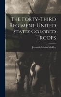 The Forty-third regiment United States Colored Troops 9356155941 Book Cover