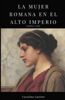 La mujer romana en el alto imperio.: Familia y culto. 1790117062 Book Cover
