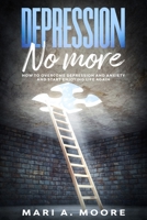 Depression No More: How to Overcome Depression and Anxiety and Start Enjoying Life Again B084DGF872 Book Cover