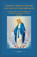 COMMENT PRIER LE ROSAIRE AVEC DES LECTURES BIBLIQUES: Un guide complet de prière catholique pour la méditation, la guérison et la dévotion quotidienne (French Edition) B0GXFTWWNG Book Cover