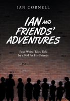 Ian and Friends' Adventures: Four Weird Tales Told by a Kid for His Friends 1728346274 Book Cover