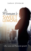 A Woman's Sweet Lemons : Life, Love and Personal Growth 1728397537 Book Cover