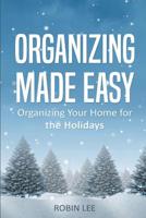 Organizing Made Easy: Organize Your Home for the Holidays 1979854424 Book Cover