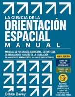 LA CIENCIA DE LA ORIENTACIÓN ESPACIAL: Manual de psicología ambiental, estrategia de señalización y diseño de la navegación en hospitales, aeropuertos y campus universitarios (Spanish Edition) B0HHXL1NDM Book Cover