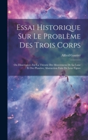 Essai Historique Sur Le Problème Des Trois Corps: Ou Dissertation Zur La Thèorie Des Mouvemens De La Lune Et Des Planètes, Abstraction Faite De Leur Figure 1020702753 Book Cover