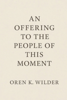 An Offering to the People of This Moment: Reflections for a World Remembering Itself B0FX22PBX8 Book Cover