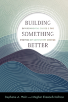 Building Something Better: Environmental Crises and the Promise of Community Change 1978823681 Book Cover