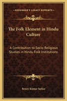 The folk-element in Hindu culture; a contribution to socio-religious studies in Hindu folk-institutions 9353866146 Book Cover