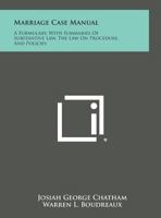 Marriage Case Manual: A Formulary, with Summaries of Substantive Law, the Law on Procedure, and Policies 1258566559 Book Cover