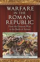 Warfare in the Roman Republic: From the Etruscan Wars to the Battle of Actium 1610692985 Book Cover