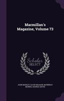 MacMillan's Magazine, Volume 73 135806654X Book Cover