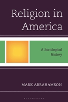 Religion in America: A Sociological History 1666930687 Book Cover
