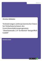 Veränderungen Anthropometrischer Daten Bei Teilnehmern/Innen Des Gewichtsreduktionsprogramms "abnehmstudie 2.0" Im Betrieb "integrawell Gmbh" (German Edition) 3668896984 Book Cover