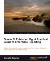 Oracle Bi Publisher 11g: A Practical Guide to Enterprise Reporting 1849683182 Book Cover