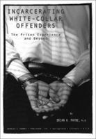 Incarcerating White-Collar Offenders: The Prison Experience and Beyond 0398073457 Book Cover