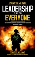 Leadership Is Not For Everyone: How To Thrive Under Toxic Leadership Without Losing Your Motivation To Serve" B0DQ653DYF Book Cover