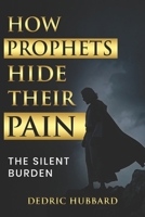 How Prophets Hide Their Pain: The Silent Burden B0GXP3KRW4 Book Cover