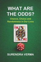 WHAT ARE THE ODDS?: Chance, Choice and Randomness in Our Lives B0H7H13L15 Book Cover