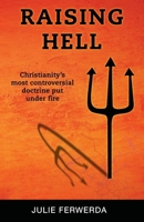 Raising Hell: Christianity's Most Controversial Doctrine Put Under Fire 0984357831 Book Cover