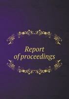 Report of Proceedings 5518867352 Book Cover