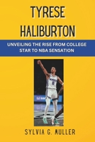 Tyrese Haliburton: Unveiling the Rise from College Star to NBA Sensation (Excellent game changers in sport) B0CW9ZGKL6 Book Cover