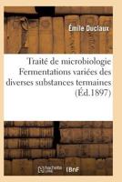 Trait� de Microbiologie, Vol. 4: Fermentations Vari�es de Diverses Substances Ternaires (Classic Reprint) 2011939755 Book Cover