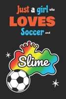 Just A Girl Who Loves Soccer And Slime: Slime Notebook for Girls Fun Play Journal A Blank 6x9 Lined 110 Pages for Kids to Write 1706206542 Book Cover