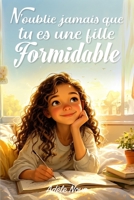 N’oublie jamais que tu es une fille formidable: Des histoires pour développer confiance, nourrir le courage et l’estime de soi, et découvrir que ... et de formidable, à l’école comme à la maison B0FT9215NS Book Cover