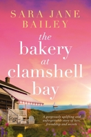 The Bakery at Clamshell Bay: A gorgeously uplifting and unforgettable story of love, friendship and secrets 1805081209 Book Cover