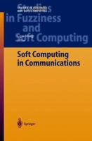 Soft Computing in Communications 3642536239 Book Cover