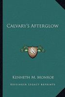 Calvary's Afterglow 1432582437 Book Cover