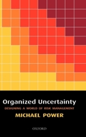 Organized Uncertainty: Designing a World of Risk Management 0199253943 Book Cover