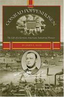 Conrad Poppenhusen: The Life of a German-American Industrial Pioneer 097241391X Book Cover