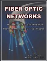 Fiber Optic Networks Outside Plant Construction & Project Management Techniques: A Guide to Outside Plant Engineering 1475156030 Book Cover