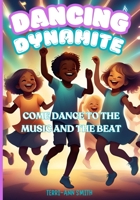 DANCING DYNAMITE: COME DANCE TO THE MUSIC AND THE BEAT B0F7FPYDY9 Book Cover
