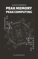 PEAK MEMORY PEAK COMPUTING. El fin de la informática.: El fin de la memoria de la socidad de la información. (Spanish Edition) B08974KDPS Book Cover