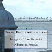 Puerto Rico Through My Lens -I-: Images of San Germ�n 1533305188 Book Cover