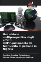 Una visione multiprospettica degli effetti dell'inquinamento da fuoriuscita di petrolio in Nigeria (Italian Edition) 6204798332 Book Cover