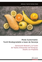 Moda Sustentable: Textil Biodegradable a base de Naranja: Generación Biotextil y la Fusión de Tejidos Artesanales del Paraguay: Diseño con Propósito (Spanish Edition) 9999318045 Book Cover