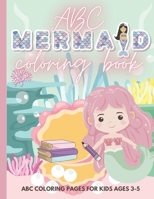 ABC Mermaid Coloring Book: Amazing Mermaids Alphabet For Girls, Coloring Pages For Kids Ages 3-5 B08F6YD7D4 Book Cover
